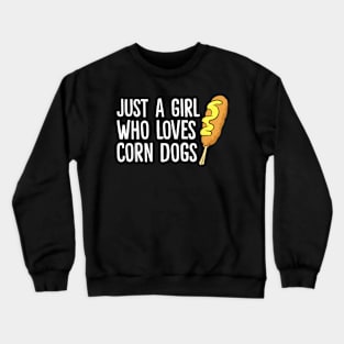 JUST A GIRL WHO LOVES CORN DOGS Crewneck Sweatshirt